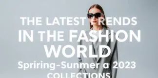 Moda Dünyasının En Güncel Trendleri: 2023 Bahar-Yaz Koleksiyonları The Latest Trends in the Fashion World: Spring-Summer 2023 Collections