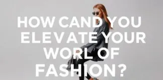 Moda Dünyasında Stilinizi Nasıl Yükseltebilirsiniz? How Can You Elevate Your Style in the World of Fashion?