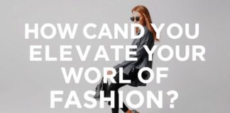Moda Dünyasında Stilinizi Nasıl Yükseltebilirsiniz? How Can You Elevate Your Style in the World of Fashion?