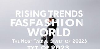 Moda Dünyasında Yükselen Trendler: 2023’in En Çok Konuşulan Stil Tercihleri Rising Trends in the Fashion World: The Most Talked-About Style Choices of 2023