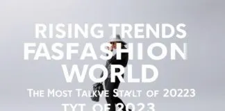 Moda Dünyasında Yükselen Trendler: 2023’in En Çok Konuşulan Stil Tercihleri Rising Trends in the Fashion World: The Most Talked-About Style Choices of 2023