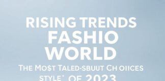 Moda Dünyasında Yükselen Trendler: 2023’in En Çok Konuşulan Stil Tercihleri Rising Trends in the Fashion World: The Most Talked-About Style Choices of 2023