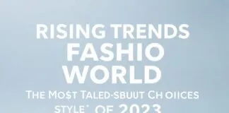 Moda Dünyasında Yükselen Trendler: 2023’in En Çok Konuşulan Stil Tercihleri Rising Trends in the Fashion World: The Most Talked-About Style Choices of 2023