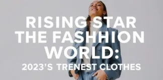 Moda Dünyasında Yükselen Yıldızlar: 2023’in En Trend Giysiler Rising Stars in the Fashion World: 2023's Trendiest Clothes