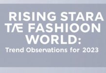 Moda Dünyasında Yükselen Yıldızlar: 2023’ün Trend Gözlemleri Rising Stars in the Fashion World: Trend Observations for 2023