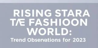Moda Dünyasında Yükselen Yıldızlar: 2023’ün Trend Gözlemleri Rising Stars in the Fashion World: Trend Observations for 2023