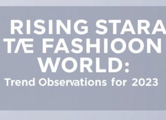 Moda Dünyasında Yükselen Yıldızlar: 2023’ün Trend Gözlemleri Rising Stars in the Fashion World: Trend Observations for 2023