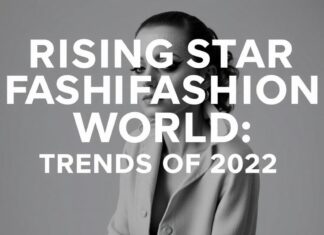 Moda Dünyasında Yükselen Yıldızlar: 2023’nin Trendleri Rising Stars in the Fashion World: Trends of 2023
