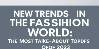 Moda Dünyasında Yeni TRENDLER: 2023’in En Çok Konuştuğu Konular New TRENDS in the Fashion World: The Most Talked-About Topics of 2023