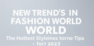 Moda Dünyasında Yeni Trendler: 2023’ün En Çıkış Yapan Stil ve İpuçları New Trends in the Fashion World: The Hottest Styles and Tips for 2023